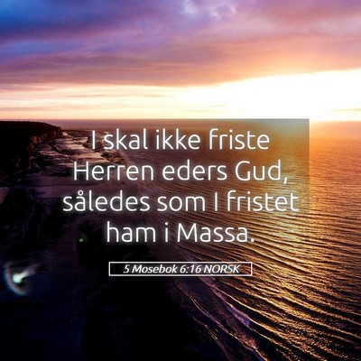 Picture 05 - 5 Mosebok 6:16 NORSK - I skal ikke friste Herren eders Gud, således som - Bible Verse Picture
