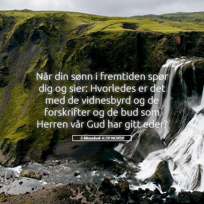 Picture 05 - 5 Mosebok 6:20 NORSK - Når din sønn i fremtiden spør dig og sier: - Bible Verse Picture