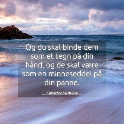 Picture 05 - 5 Mosebok 6:8 NORSK - Og du skal binde dem som et tegn på din hånd, - Bible Verse Picture