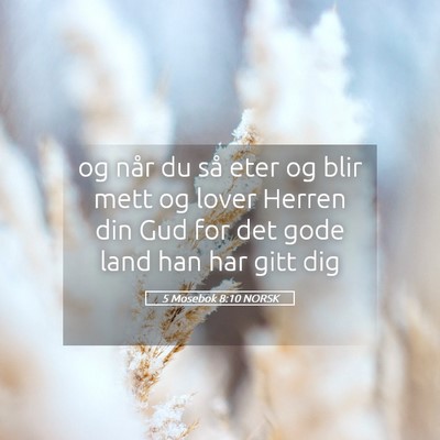 Picture 05 - 5 Mosebok 8:10 NORSK - og når du så eter og blir mett og lover Herren - Bible Verse Picture