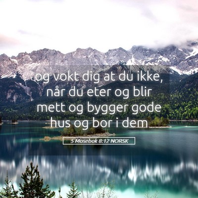 Picture 05 - 5 Mosebok 8:12 NORSK - og vokt dig at du ikke, når du eter og blir mett - Bible Verse Picture