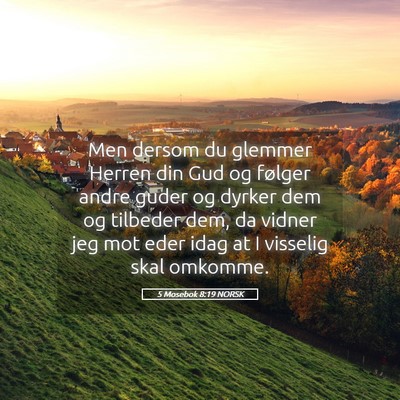 Picture 05 - 5 Mosebok 8:19 NORSK - Men dersom du glemmer Herren din Gud og følger - Bible Verse Picture