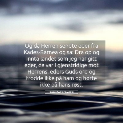 Picture 05 - 5 Mosebok 9:23 NORSK - Og da Herren sendte eder fra Kades-Barnea og sa: - Bible Verse Picture
