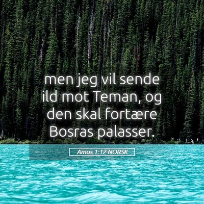 Picture 05 - Amos 1:12 NORSK - men jeg vil sende ild mot Teman, og den skal - Bible Verse Picture