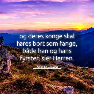 Picture 05 - Amos 1:15 NORSK - og deres konge skal føres bort som fange, både - Bible Verse Picture