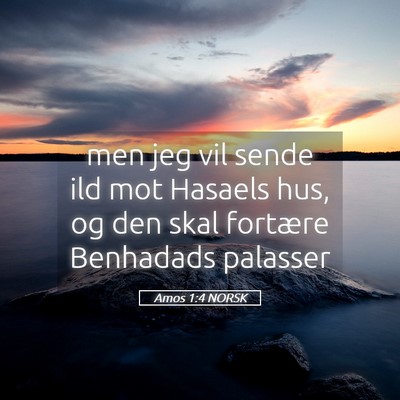 Picture 05 - Amos 1:4 NORSK - men jeg vil sende ild mot Hasaels hus, og den - Bible Verse Picture