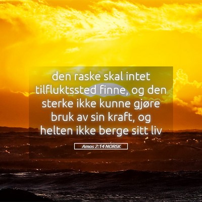 Picture 05 - Amos 2:14 NORSK - den raske skal intet tilfluktssted finne, og den - Bible Verse Picture