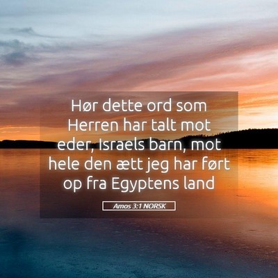 Picture 05 - Amos 3:1 NORSK - Hør dette ord som Herren har talt mot eder, - Bible Verse Picture