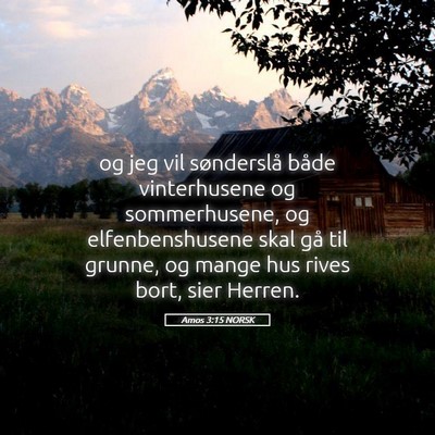 Picture 05 - Amos 3:15 NORSK - og jeg vil sønderslå både vinterhusene og - Bible Verse Picture
