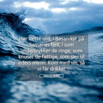 Picture 05 - Amos 4:1 NORSK - Hør dette ord, I Basan-kyr på Samarias fjell, I - Bible Verse Picture