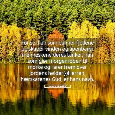 Picture 05 - Amos 4:13 NORSK - For se, han som danner fjellene og skaper vinden - Bible Verse Picture