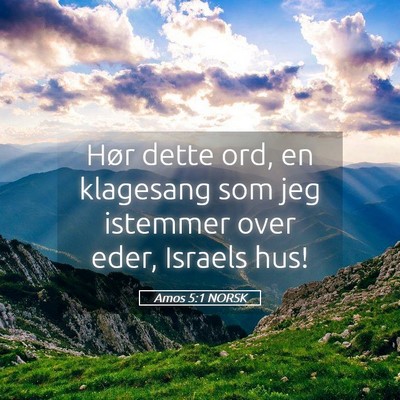 Picture 05 - Amos 5:1 NORSK - Hør dette ord, en klagesang som jeg istemmer - Bible Verse Picture