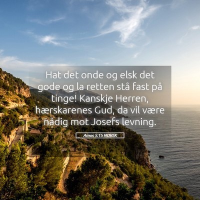 Picture 05 - Amos 5:15 NORSK - Hat det onde og elsk det gode og la retten stå - Bible Verse Picture