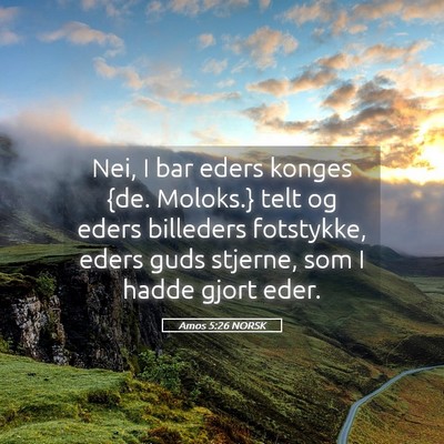 Picture 05 - Amos 5:26 NORSK - Nei, I bar eders konges {de. Moloks.} telt og - Bible Verse Picture