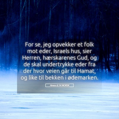 Picture 05 - Amos 6:14 NORSK - For se, jeg opvekker et folk mot eder, Israels - Bible Verse Picture