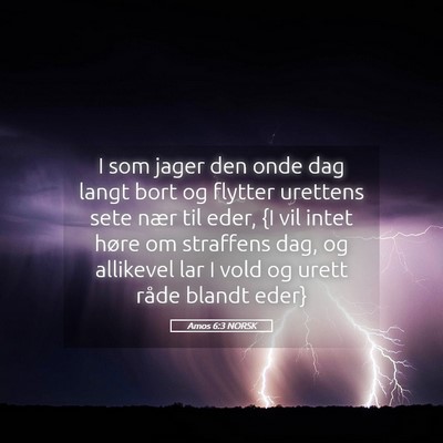 Picture 05 - Amos 6:3 NORSK - I som jager den onde dag langt bort og flytter - Bible Verse Picture