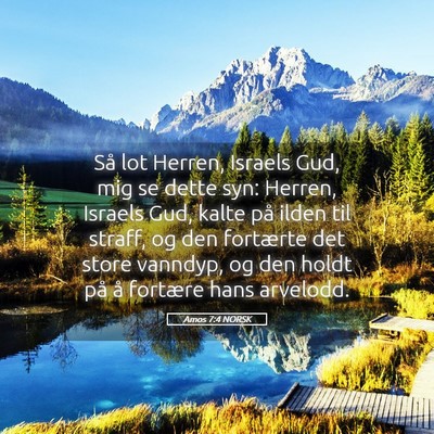 Picture 05 - Amos 7:4 NORSK - Så lot Herren, Israels Gud, mig se dette syn: - Bible Verse Picture
