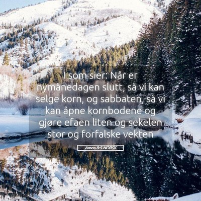 Picture 05 - Amos 8:5 NORSK - I som sier: Når er nymånedagen slutt, så vi - Bible Verse Picture