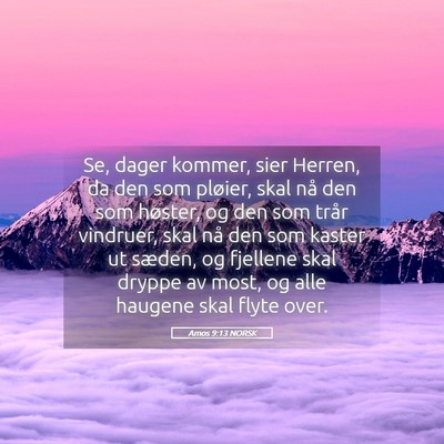Picture 05 - Amos 9:13 NORSK - Se, dager kommer, sier Herren, da den som - Bible Verse Picture
