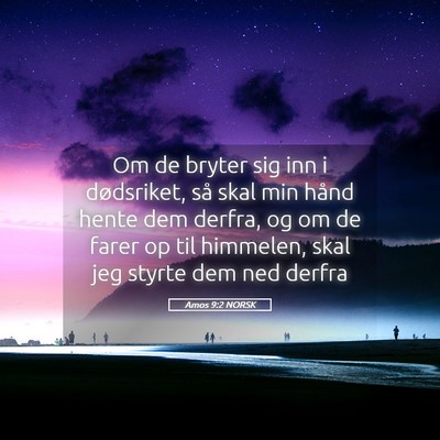 Picture 05 - Amos 9:2 NORSK - Om de bryter sig inn i dødsriket, så skal min - Bible Verse Picture