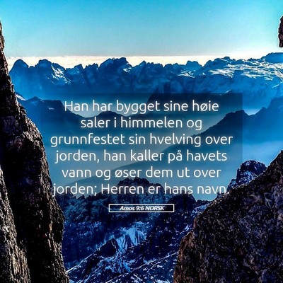 Picture 05 - Amos 9:6 NORSK - Han har bygget sine høie saler i himmelen og - Bible Verse Picture