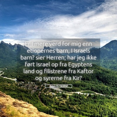 Picture 05 - Amos 9:7 NORSK - Er I mere verd for mig enn etiopernes barn, I - Bible Verse Picture