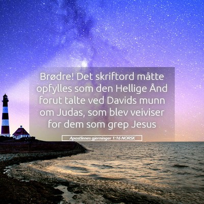 Picture 05 - Apostlenes gjerninger 1:16 NORSK - Brødre! Det skriftord måtte opfylles som den - Bible Verse Picture
