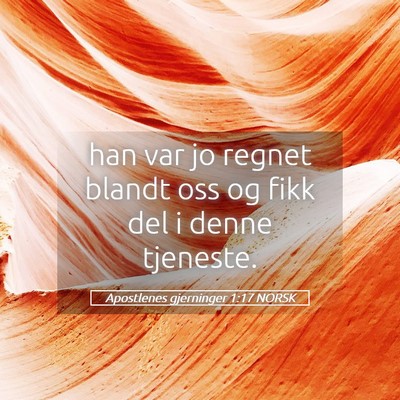 Picture 05 - Apostlenes gjerninger 1:17 NORSK - han var jo regnet blandt oss og fikk del i denne - Bible Verse Picture