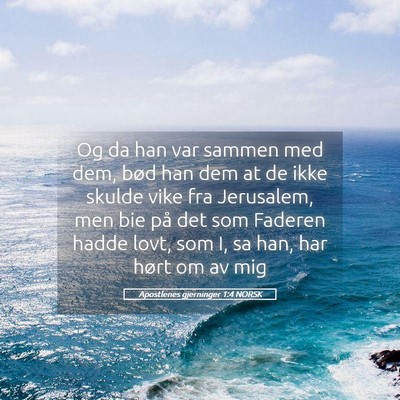 Picture 05 - Apostlenes gjerninger 1:4 NORSK - Og da han var sammen med dem, bød han dem at de - Bible Verse Picture