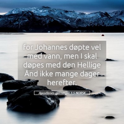 Picture 05 - Apostlenes gjerninger 1:5 NORSK - for Johannes døpte vel med vann, men I skal - Bible Verse Picture