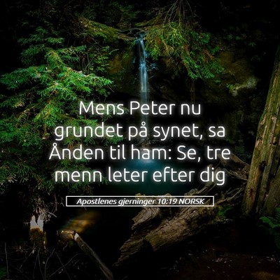 Picture 05 - Apostlenes gjerninger 10:19 NORSK - Mens Peter nu grundet på synet, sa Ånden til - Bible Verse Picture