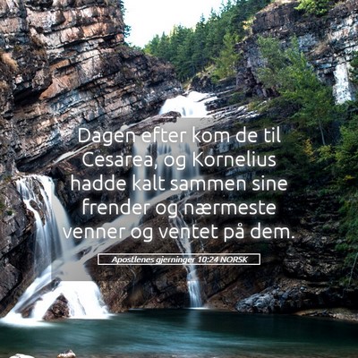 Picture 05 - Apostlenes gjerninger 10:24 NORSK - Dagen efter kom de til Cesarea, og Kornelius - Bible Verse Picture