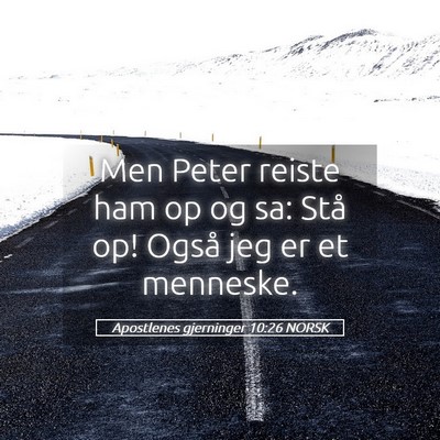 Picture 05 - Apostlenes gjerninger 10:26 NORSK - Men Peter reiste ham op og sa: Stå op! Også jeg - Bible Verse Picture