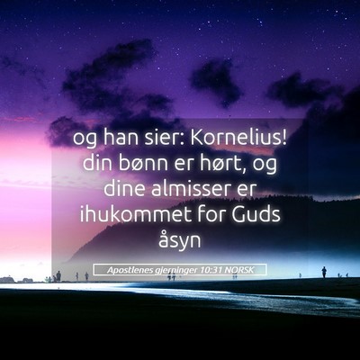 Picture 05 - Apostlenes gjerninger 10:31 NORSK - og han sier: Kornelius! din bønn er hørt, og - Bible Verse Picture