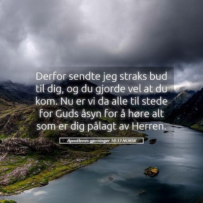 Picture 05 - Apostlenes gjerninger 10:33 NORSK - Derfor sendte jeg straks bud til dig, og du - Bible Verse Picture