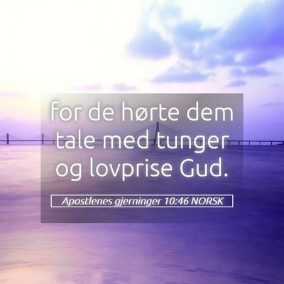 Picture 05 - Apostlenes gjerninger 10:46 NORSK - for de hørte dem tale med tunger og lovprise - Bible Verse Picture