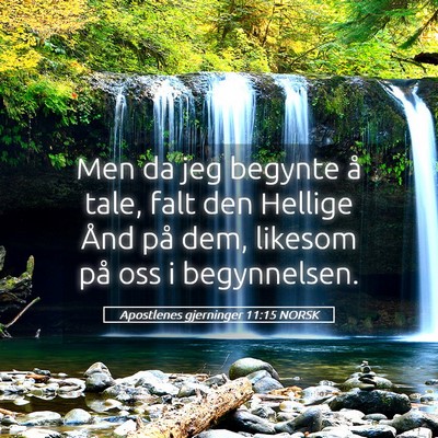 Picture 05 - Apostlenes gjerninger 11:15 NORSK - Men da jeg begynte å tale, falt den Hellige Ånd - Bible Verse Picture