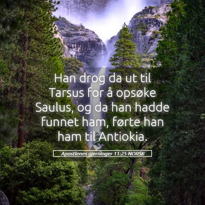 Picture 05 - Apostlenes gjerninger 11:25 NORSK - Han drog da ut til Tarsus for å opsøke Saulus, - Bible Verse Picture