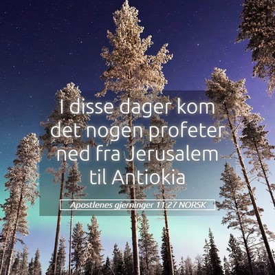 Picture 05 - Apostlenes gjerninger 11:27 NORSK - I disse dager kom det nogen profeter ned fra - Bible Verse Picture