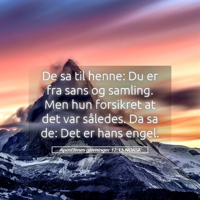 Picture 05 - Apostlenes gjerninger 12:15 NORSK - De sa til henne: Du er fra sans og samling. Men - Bible Verse Picture