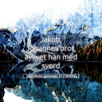 Picture 05 - Apostlenes gjerninger 12:2 NORSK - Jakob, Johannes'bror, avlivet han med - Bible Verse Picture