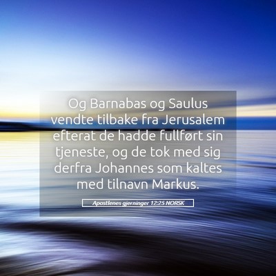 Picture 05 - Apostlenes gjerninger 12:25 NORSK - Og Barnabas og Saulus vendte tilbake fra - Bible Verse Picture