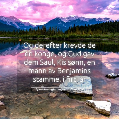 Picture 05 - Apostlenes gjerninger 13:21 NORSK - Og derefter krevde de en konge, og Gud gav dem - Bible Verse Picture