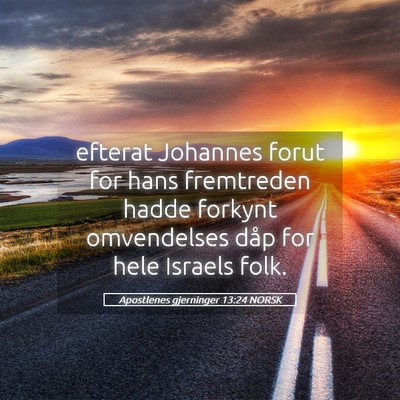 Picture 05 - Apostlenes gjerninger 13:24 NORSK - efterat Johannes forut for hans fremtreden hadde - Bible Verse Picture