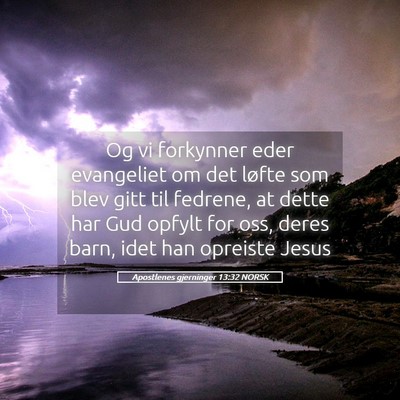 Picture 05 - Apostlenes gjerninger 13:32 NORSK - Og vi forkynner eder evangeliet om det løfte som - Bible Verse Picture