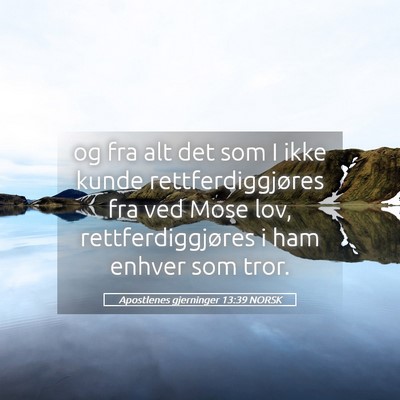 Picture 05 - Apostlenes gjerninger 13:39 NORSK - og fra alt det som I ikke kunde rettferdiggjøres - Bible Verse Picture