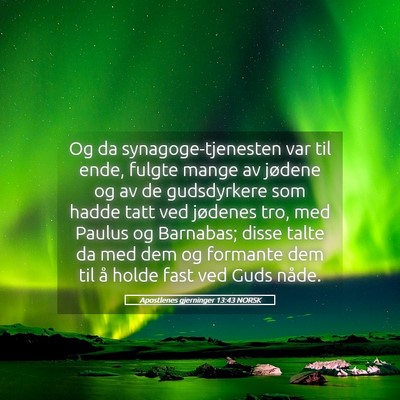 Picture 05 - Apostlenes gjerninger 13:43 NORSK - Og da synagoge-tjenesten var til ende, fulgte - Bible Verse Picture