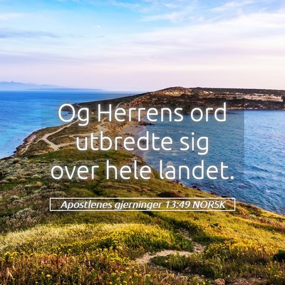 Picture 05 - Apostlenes gjerninger 13:49 NORSK - Og Herrens ord utbredte sig over hele - Bible Verse Picture