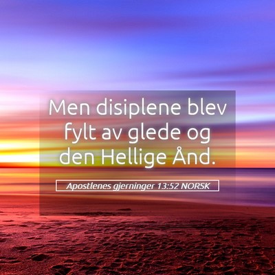 Picture 05 - Apostlenes gjerninger 13:52 NORSK - Men disiplene blev fylt av glede og den Hellige - Bible Verse Picture
