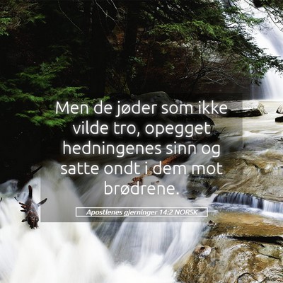 Picture 05 - Apostlenes gjerninger 14:2 NORSK - Men de jøder som ikke vilde tro, opegget - Bible Verse Picture